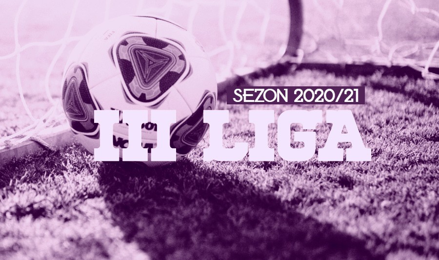 III liga sezon 2020/21