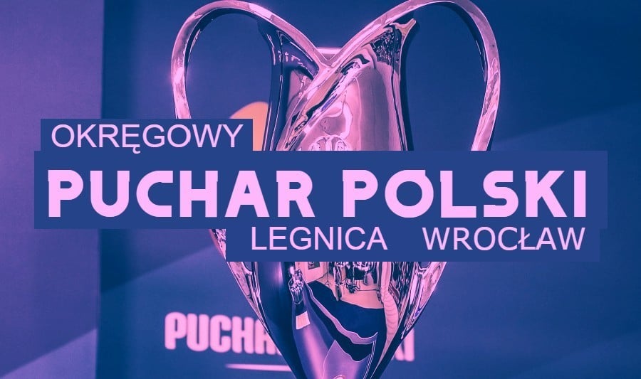Okręgowy Puchar Polski. Finał w Legnicy, półfinały we Wrocławiu