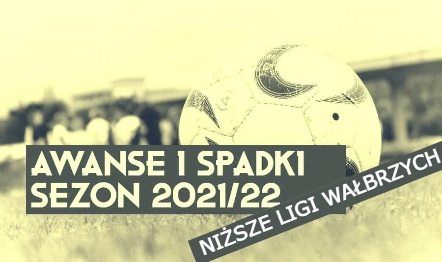 spadki i awanse 2021/22 Wałbrzych