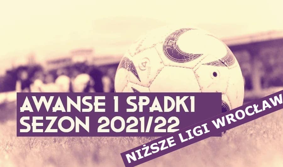 Awanse i spadki 2021/22. Niższe ligi Wrocław – kto spadł, kto awansował?