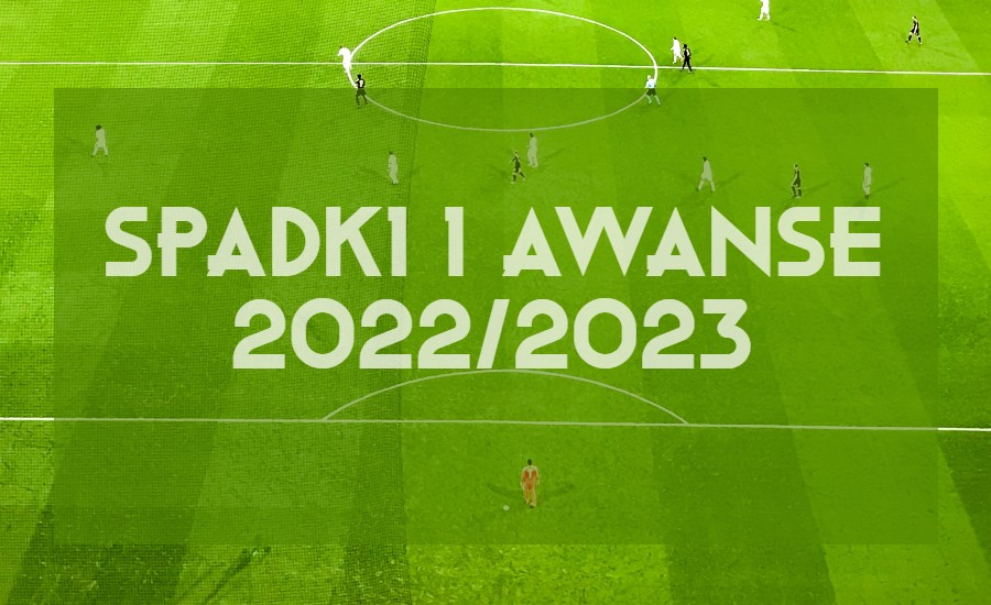 Spadki i awanse 2022/23